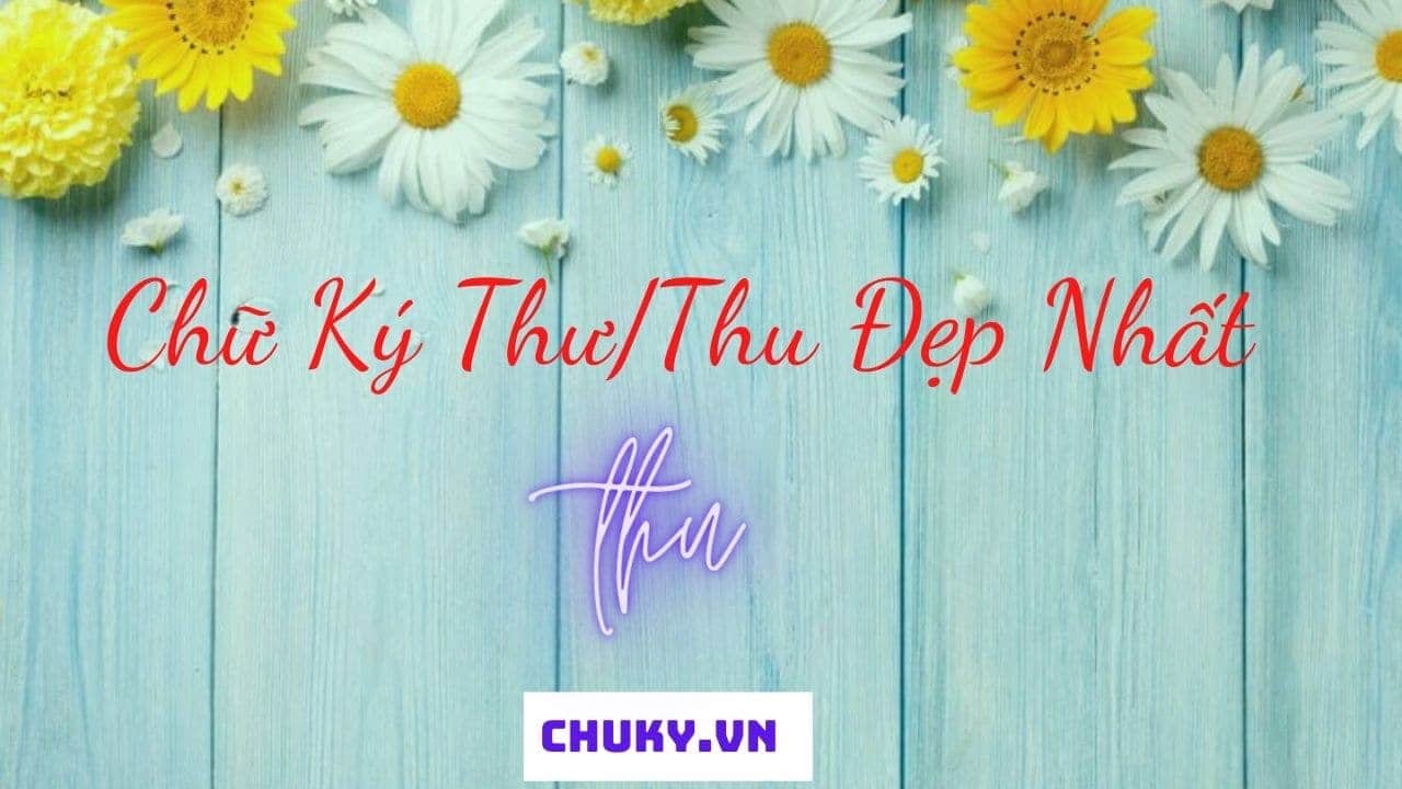 Chữ Ký Đẹp Tên Thư, Thu, Thứ ❤️️ Mẫu Chữ Kí Tên Thư Phong Thủy