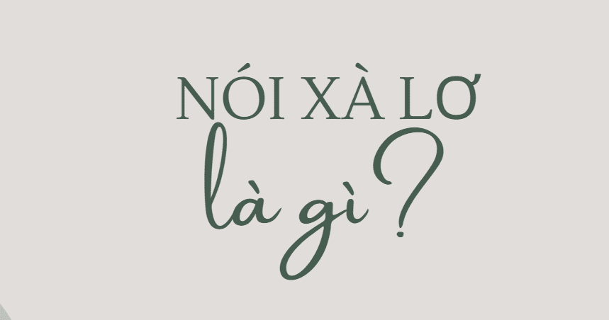 Nói Xà Lơ Là Gì? Nguồn Gốc Của Từ